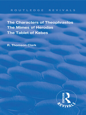 cover image of The Characters of Theophrastos. the Mimes of Herodas. the Tablet of Kebes. (1909)